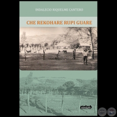CHE REKOHARE RUPI GUARE - Autor: INDALECIO RIQUELME CANTERO - Ao 2014